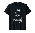 You Are Enough Positive Energy T-Shirt - Graphic Print Men Women - T-Shirt, Sweatshirt, Hoodie