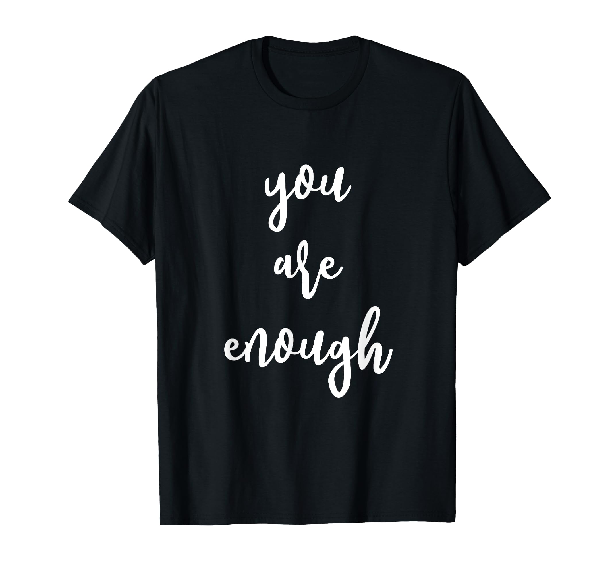 You Are Enough Positive Energy T-Shirt - Graphic Print Men Women - T-Shirt, Sweatshirt, Hoodie