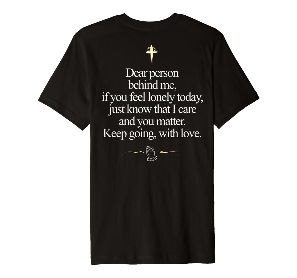 Dear Person Behind Me You Matter Keep T-Shirt - Streetwear Style Unisex - T-Shirt, Sweatshirt, Hoodie