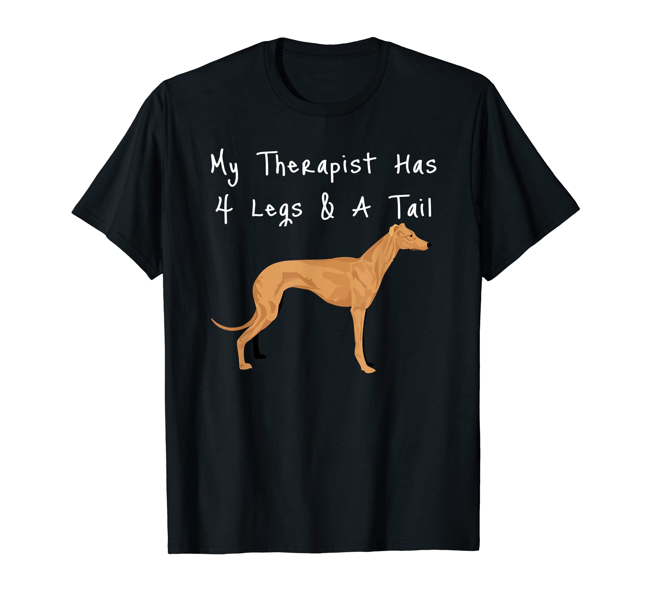 Greyhound My Therapist Has 4 Legs T-Shirt - Streetwear Style for Adults - T-Shirt, Sweatshirt, Hoodie