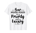 Mental Health Priority Depression Mental T-Shirt - Streetwear Style Unisex - T-Shirt, Sweatshirt, Hoodie