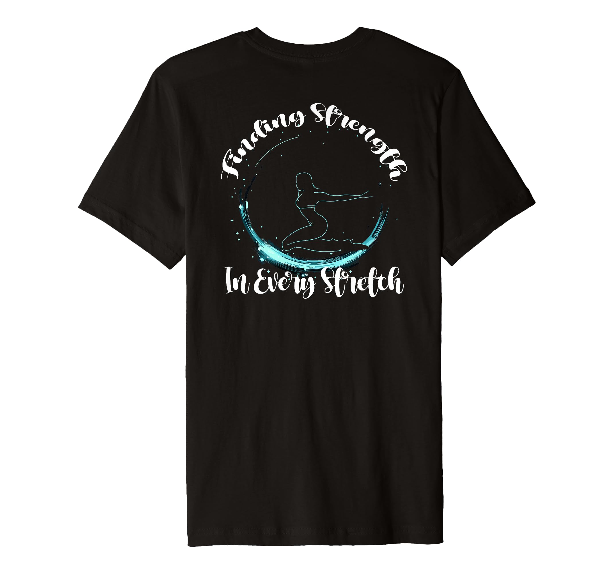 Finding Strength Every Stretch T-Shirt - Fun Novelty Design Men Women - T-Shirt, Sweatshirt, Hoodie