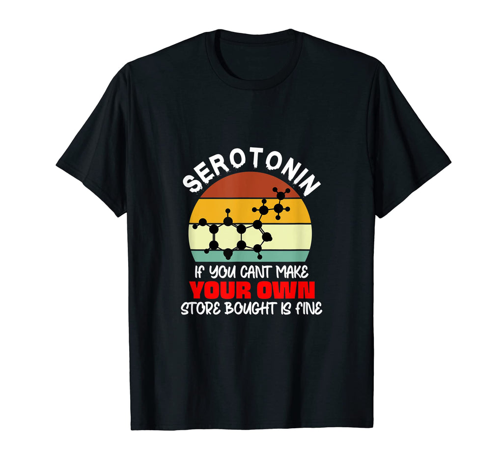 Serotonin You Cant Make Your Own Store T-Shirt - Minimalist Print Unisex - T-Shirt, Sweatshirt, Hoodie