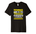 Tennis And Dogs Because Therapy Is T-Shirt - Minimalist Print Men Women - T-Shirt, Sweatshirt, Hoodie