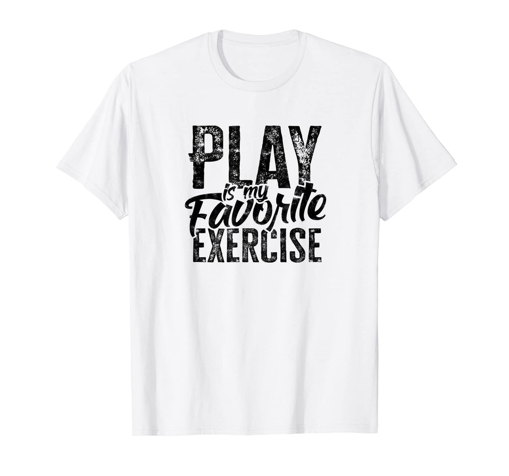 Play Is My Favorite Exercise Mental T-Shirt - Streetwear Style Unisex - T-Shirt, Sweatshirt, Hoodie