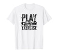 Play Is My Favorite Exercise Mental T-Shirt - Streetwear Style Unisex - T-Shirt, Sweatshirt, Hoodie