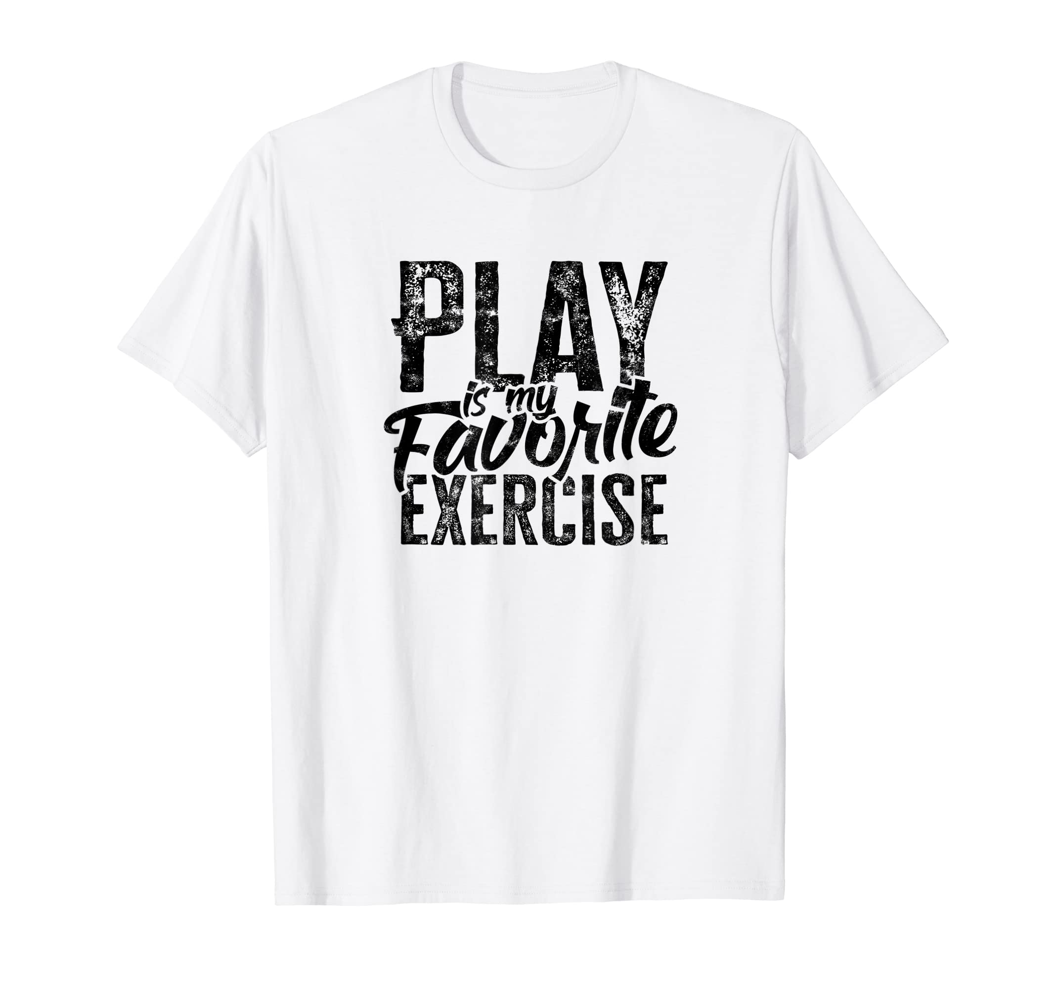 Play Is My Favorite Exercise Mental T-Shirt - Streetwear Style Unisex - T-Shirt, Sweatshirt, Hoodie
