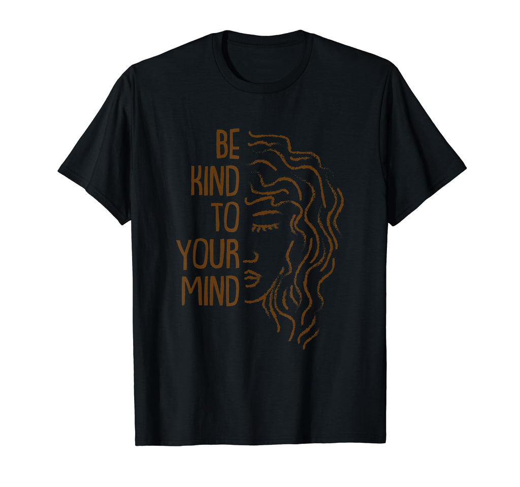 Be Kind To Your Mind Mental Health T-Shirt - Custom Art Print for Adults - T-Shirt, Sweatshirt, Hoodie