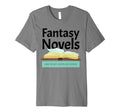 Fantasy Novels Are What Keeps Me T-Shirt - Casual Everyday Wear Unisex - T-Shirt, Sweatshirt, Hoodie