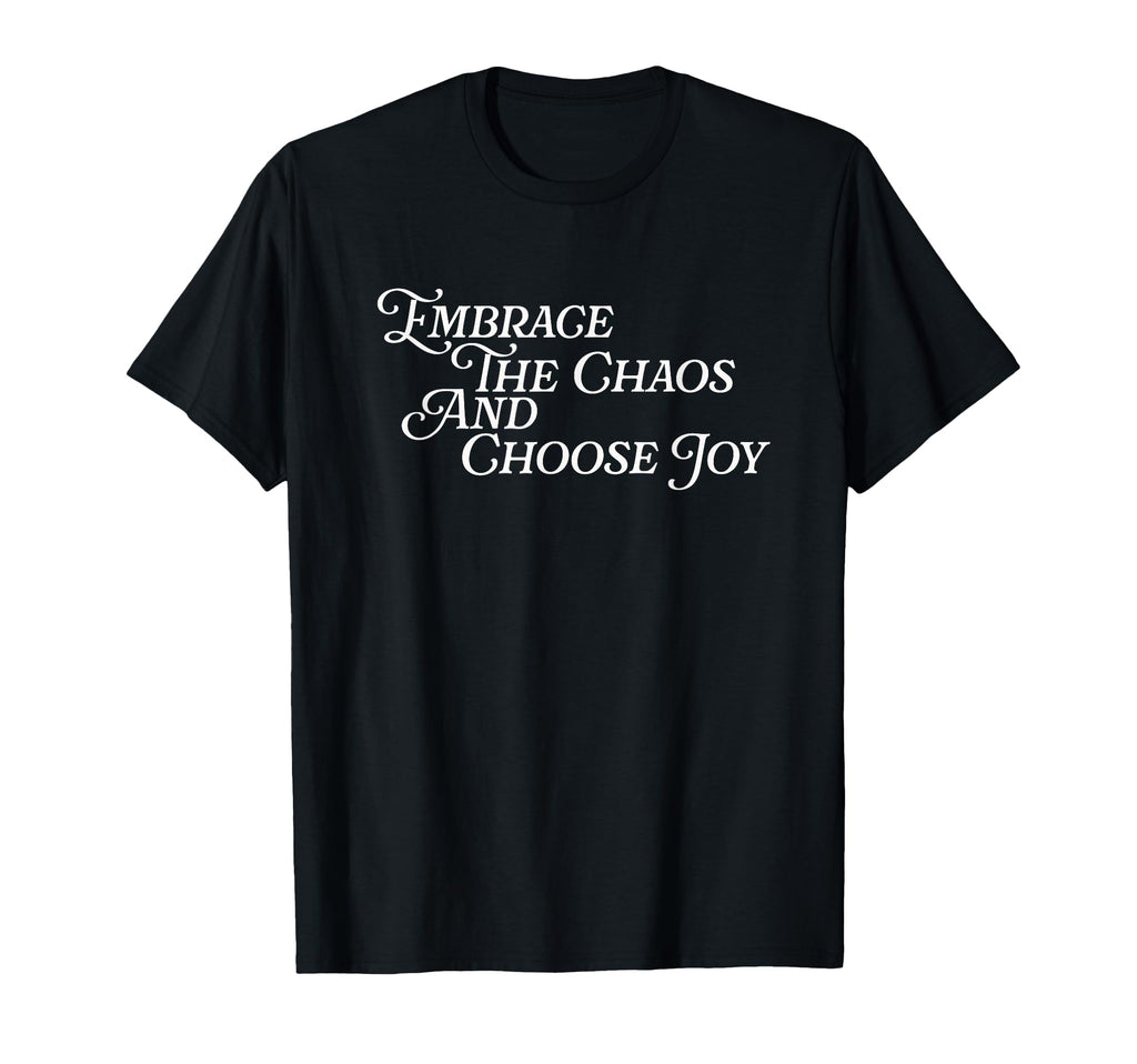 Embrace Chaos And Choose Joy T-Shirt - Aesthetic Graphic Men Women - T-Shirt, Sweatshirt, Hoodie