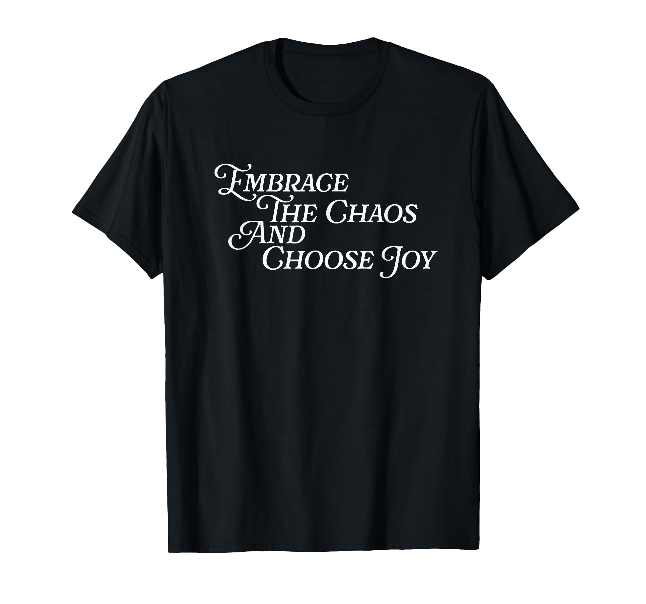 Embrace Chaos And Choose Joy T-Shirt - Aesthetic Graphic Men Women - T-Shirt, Sweatshirt, Hoodie
