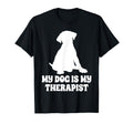 My Dog Is My Therapist T-Shirt - Graphic Print Men Women - T-Shirt, Sweatshirt, Hoodie