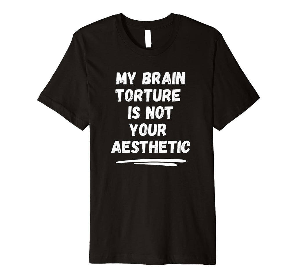 My Brain Torture Is Not Your T-Shirt - Minimalist Print for Adults - T-Shirt, Sweatshirt, Hoodie