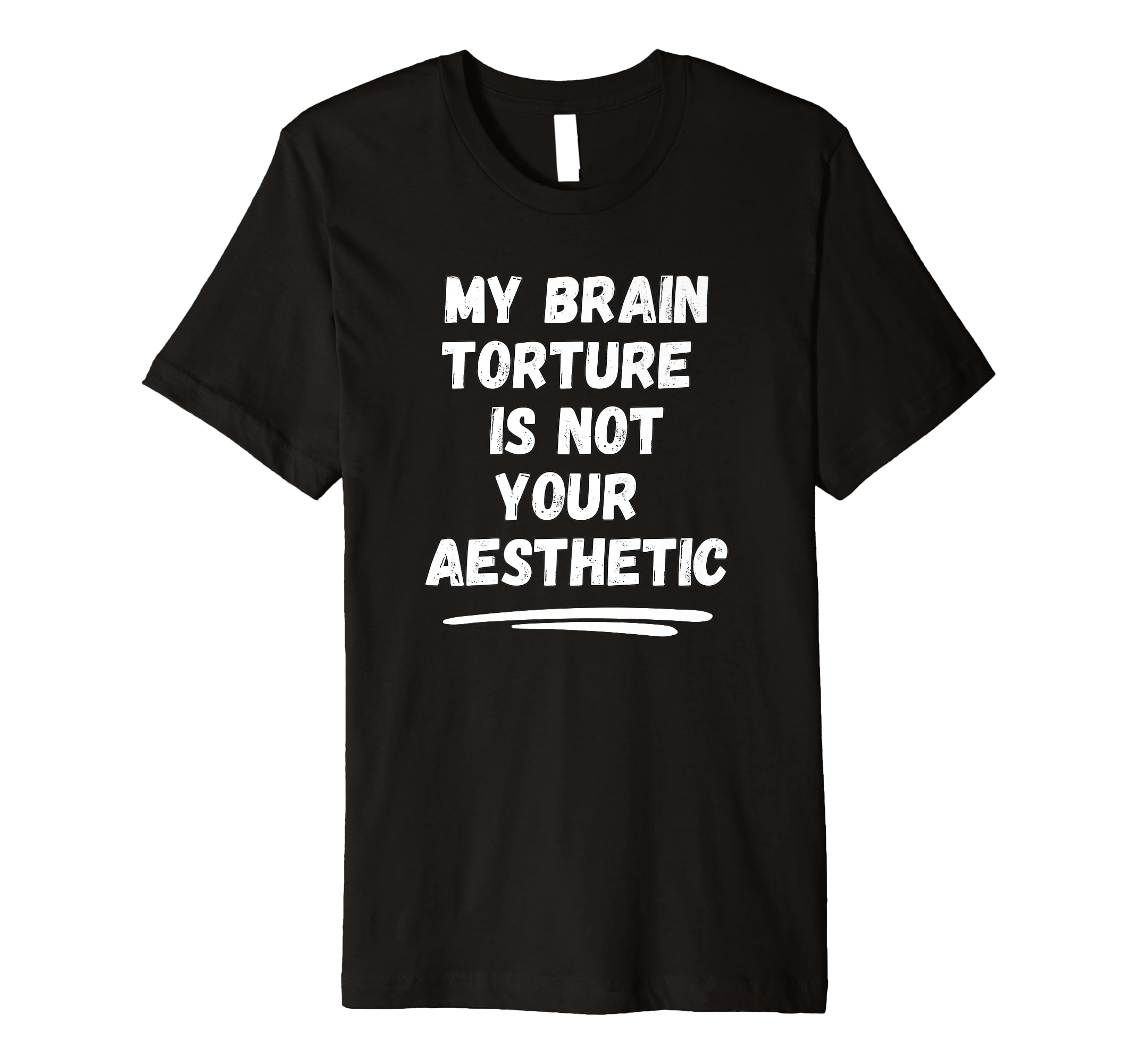 My Brain Torture Is Not Your T-Shirt - Minimalist Print for Adults - T-Shirt, Sweatshirt, Hoodie
