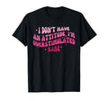 I Dont Have Attitude Im Overstimulated T-Shirt - Streetwear Style Unisex - T-Shirt, Sweatshirt, Hoodie