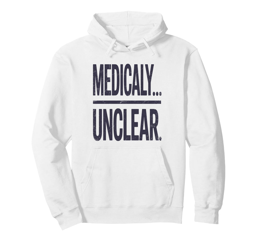 Medically Unclear Bold Dry Statement Hoodie - Minimalist Print Unisex - T-Shirt, Sweatshirt, Hoodie