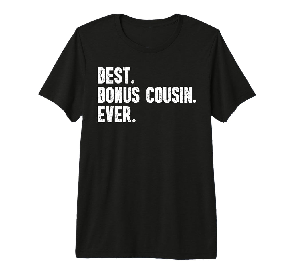 Best Bonus Cousin Ever Step Cousin T-Shirt - Streetwear Style Men Women - T-Shirt, Sweatshirt, Hoodie