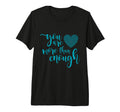 You Are More Than Enough Custom Gift T-Shirt - Minimalist Print Unisex - T-Shirt, Sweatshirt, Hoodie