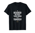 Reader Without Their Book Is Tragedy T-Shirt - Fun Novelty Design Unisex - T-Shirt, Sweatshirt, Hoodie