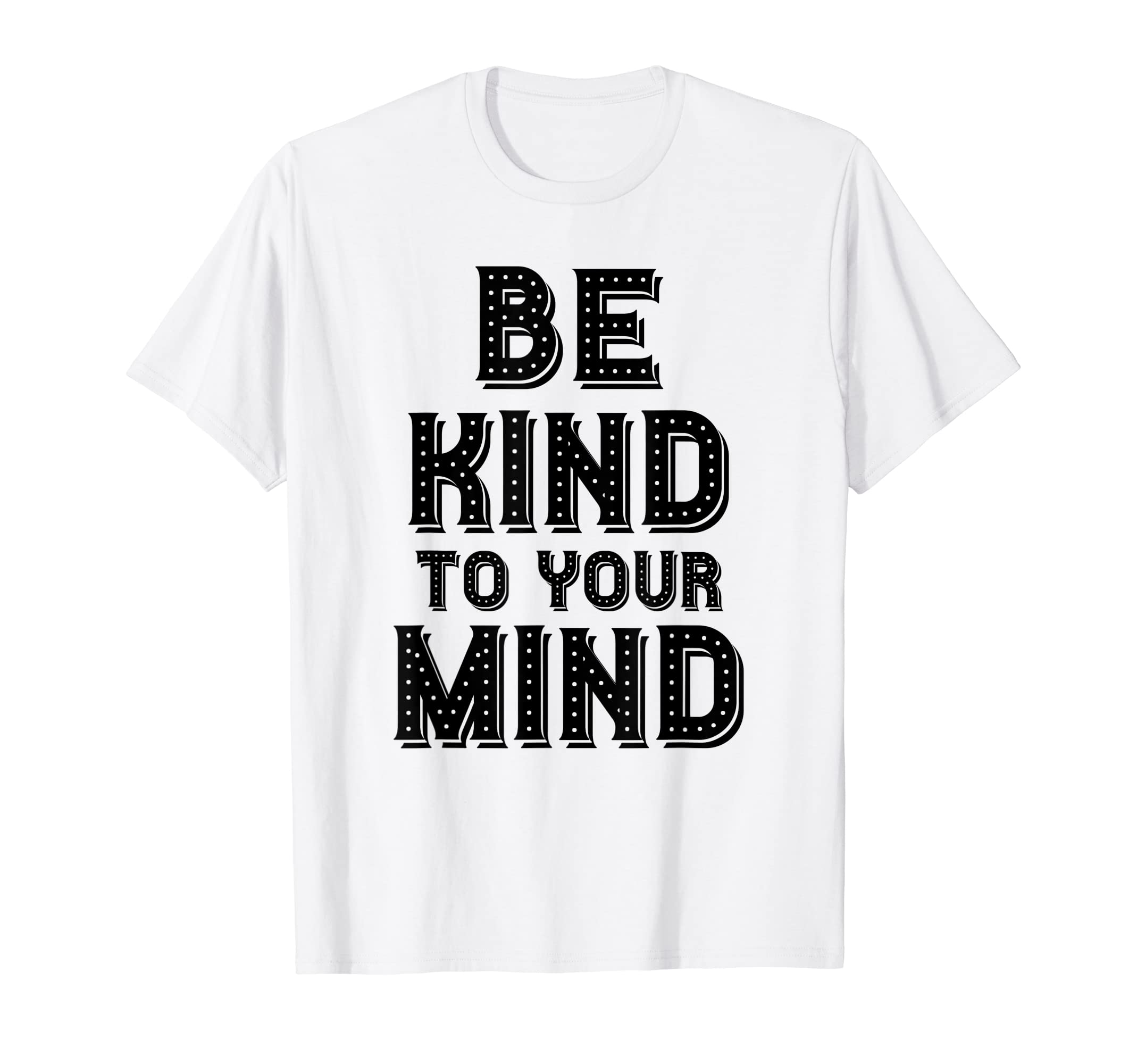 Be Kind To Your Mind Mental Health T-Shirt - Trendy Graphic Unisex - T-Shirt, Sweatshirt, Hoodie