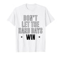 Dont Let Hard Days Win T-Shirt - Fun Novelty Design Men Women - T-Shirt, Sweatshirt, Hoodie