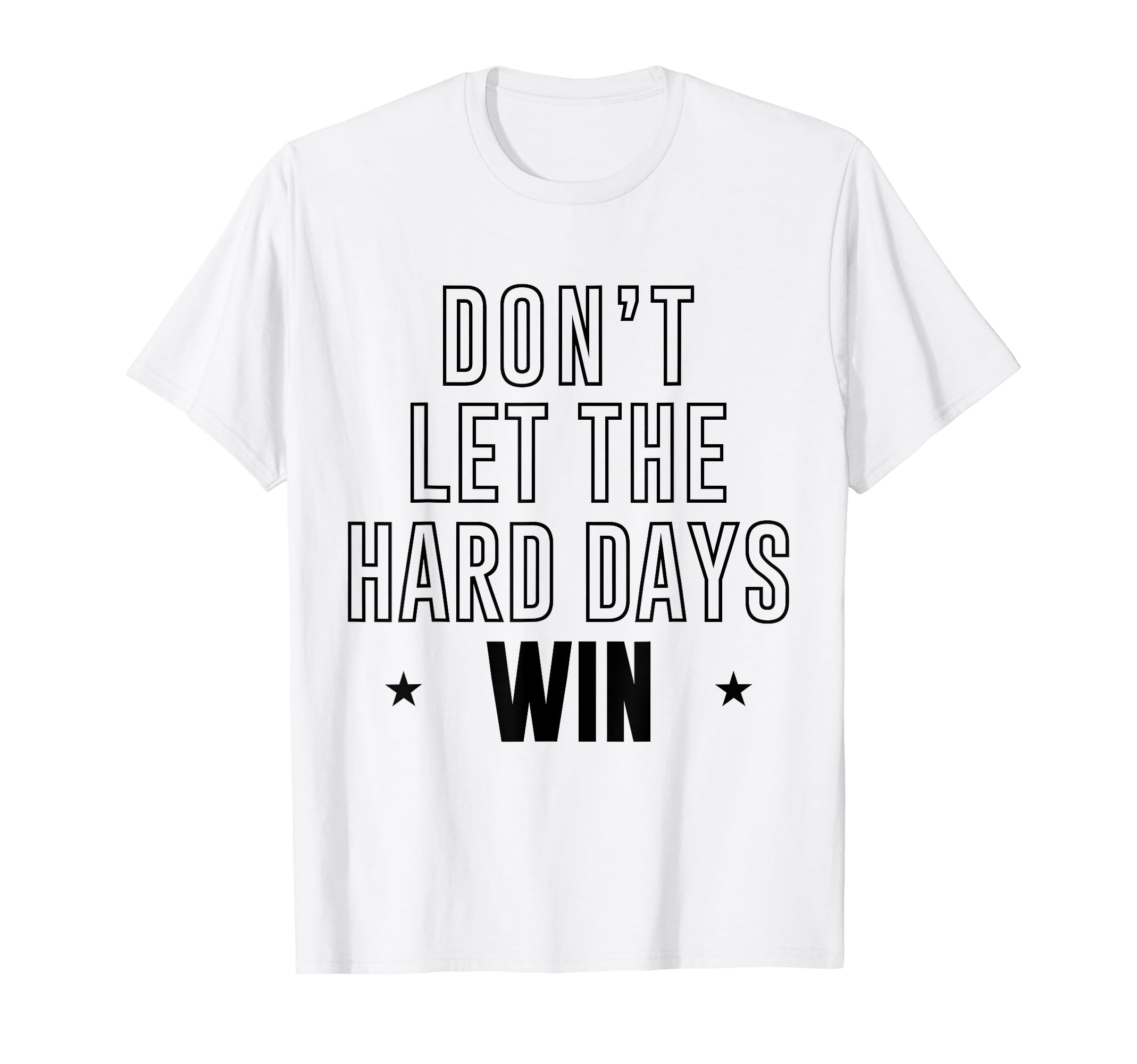 Dont Let Hard Days Win T-Shirt - Fun Novelty Design Men Women - T-Shirt, Sweatshirt, Hoodie