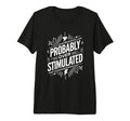 Probably Overstimulated Psychology T-Shirt - Fun Novelty Design Men Women - T-Shirt, Sweatshirt, Hoodie
