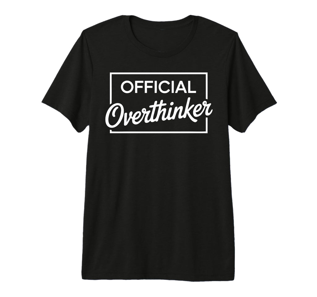 Overthinker Funny Sarcastic Tri T-Shirt - Casual Everyday Wear for Adults - T-Shirt, Sweatshirt, Hoodie