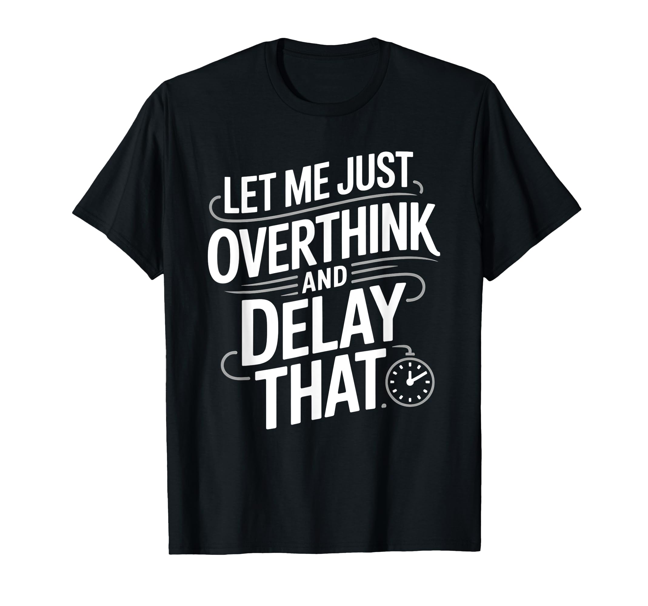 Let Me Just Overthink And Delay That T-Shirt - Aesthetic Graphic Men Women - T-Shirt, Sweatshirt, Hoodie