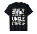 Im Not Stepdad Im Uncle That Stepped Up T-Shirt - Graphic Print Men Women - T-Shirt, Sweatshirt, Hoodie