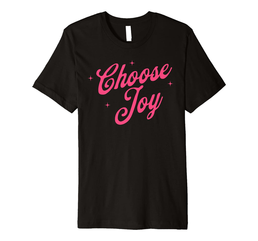 Choose Joy Inspirational Positive T-Shirt - Fun Novelty Design Unisex - T-Shirt, Sweatshirt, Hoodie