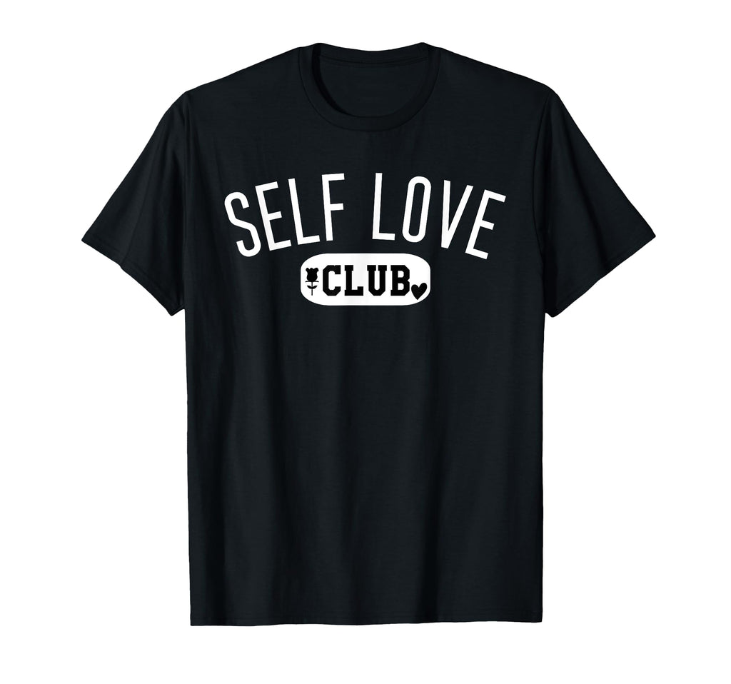Self Love Club Self Love Tshirts Self Love T-Shirt - Graphic Print Unisex - T-Shirt, Sweatshirt, Hoodie