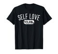 Self Love Club Self Love Tshirts Self Love T-Shirt - Graphic Print Unisex - T-Shirt, Sweatshirt, Hoodie