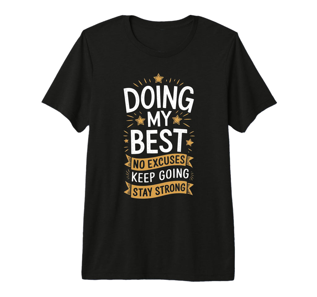 Doing My Best No Excuses Keep Going T-Shirt - Novelty Apparel for Adults - T-Shirt, Sweatshirt, Hoodie