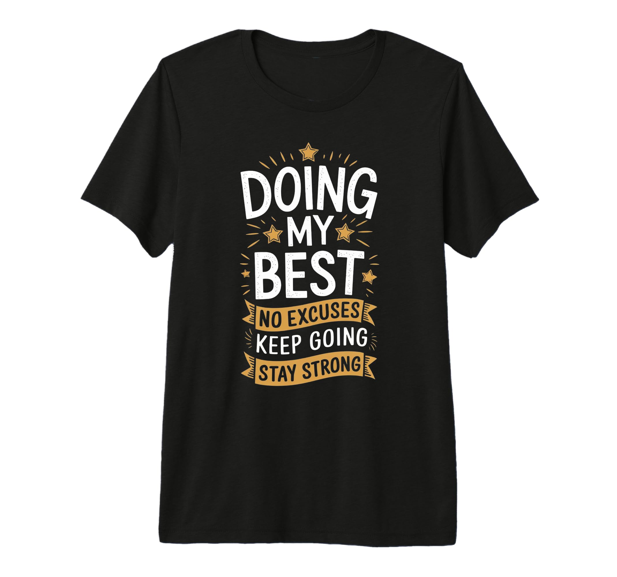 Doing My Best No Excuses Keep Going T-Shirt - Novelty Apparel for Adults - T-Shirt, Sweatshirt, Hoodie