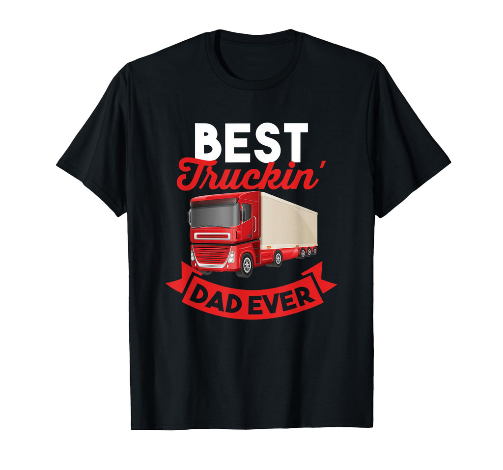 Trucker Best Truckin Dad Ever Gift Dad T-Shirt - Unique Graphic Men Women - T-Shirt, Sweatshirt, Hoodie