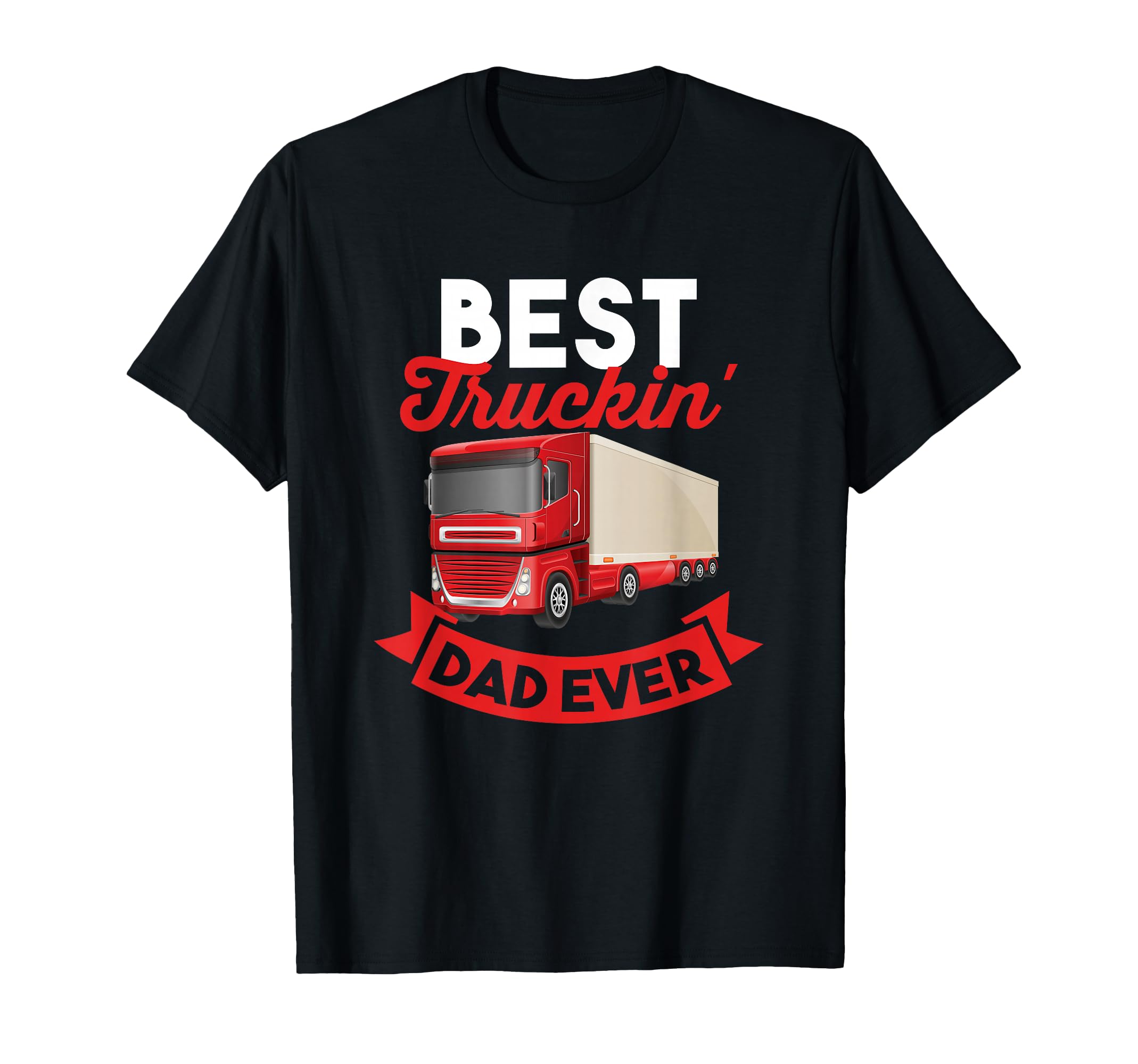 Trucker Best Truckin Dad Ever Gift Dad T-Shirt - Unique Graphic Men Women - T-Shirt, Sweatshirt, Hoodie