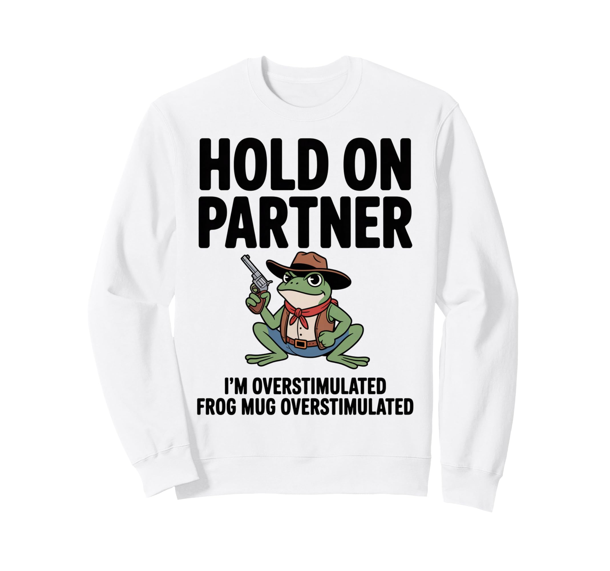 Hold Partner Im Overstimulated Sweatshirt - Casual Everyday Wear Men Women - T-Shirt, Sweatshirt, Hoodie