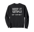 Keep It Simple Dont Overthink It Sweatshirt - Graphic Print for Adults - T-Shirt, Sweatshirt, Hoodie