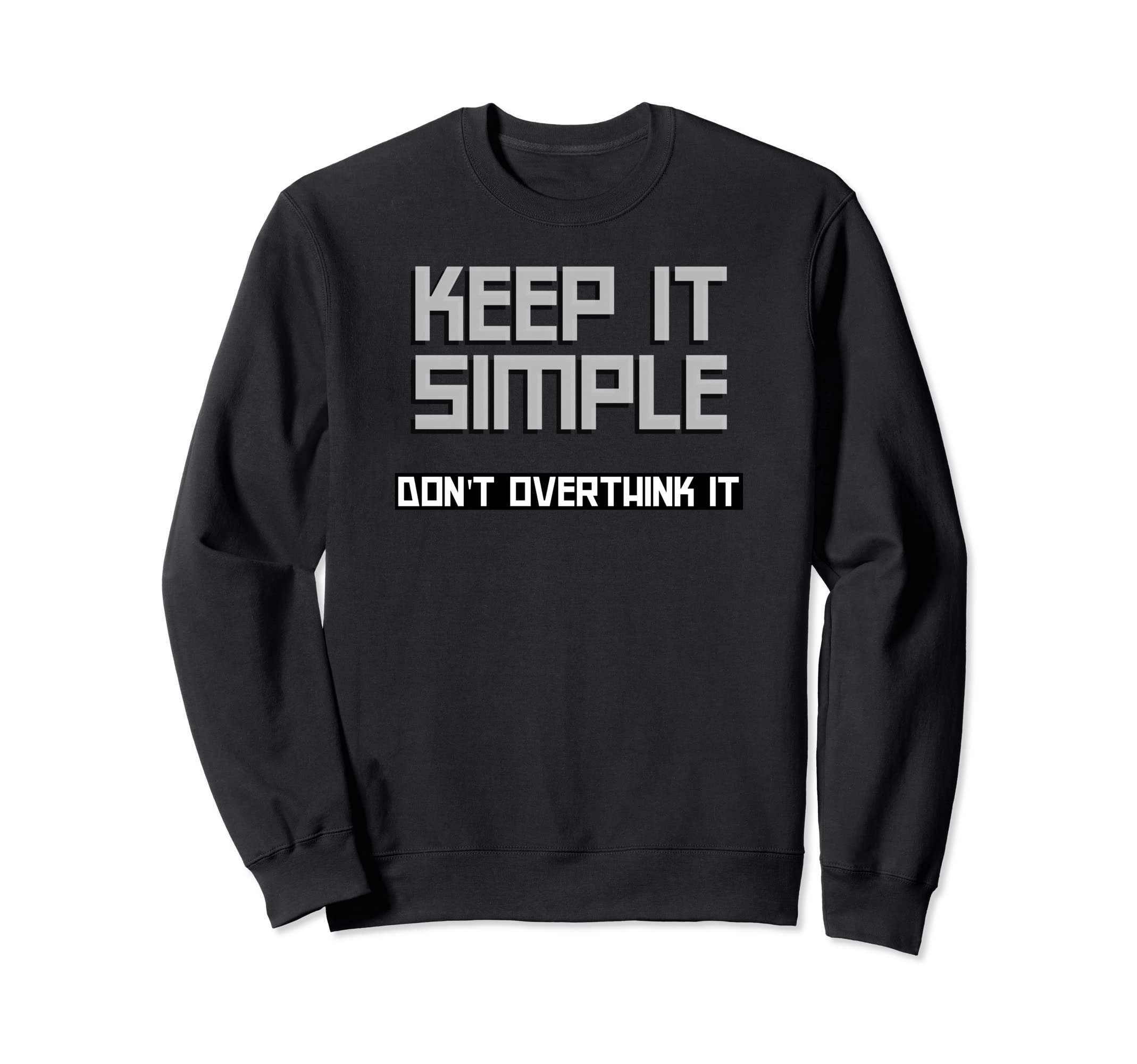 Keep It Simple Dont Overthink It Sweatshirt - Graphic Print for Adults - T-Shirt, Sweatshirt, Hoodie