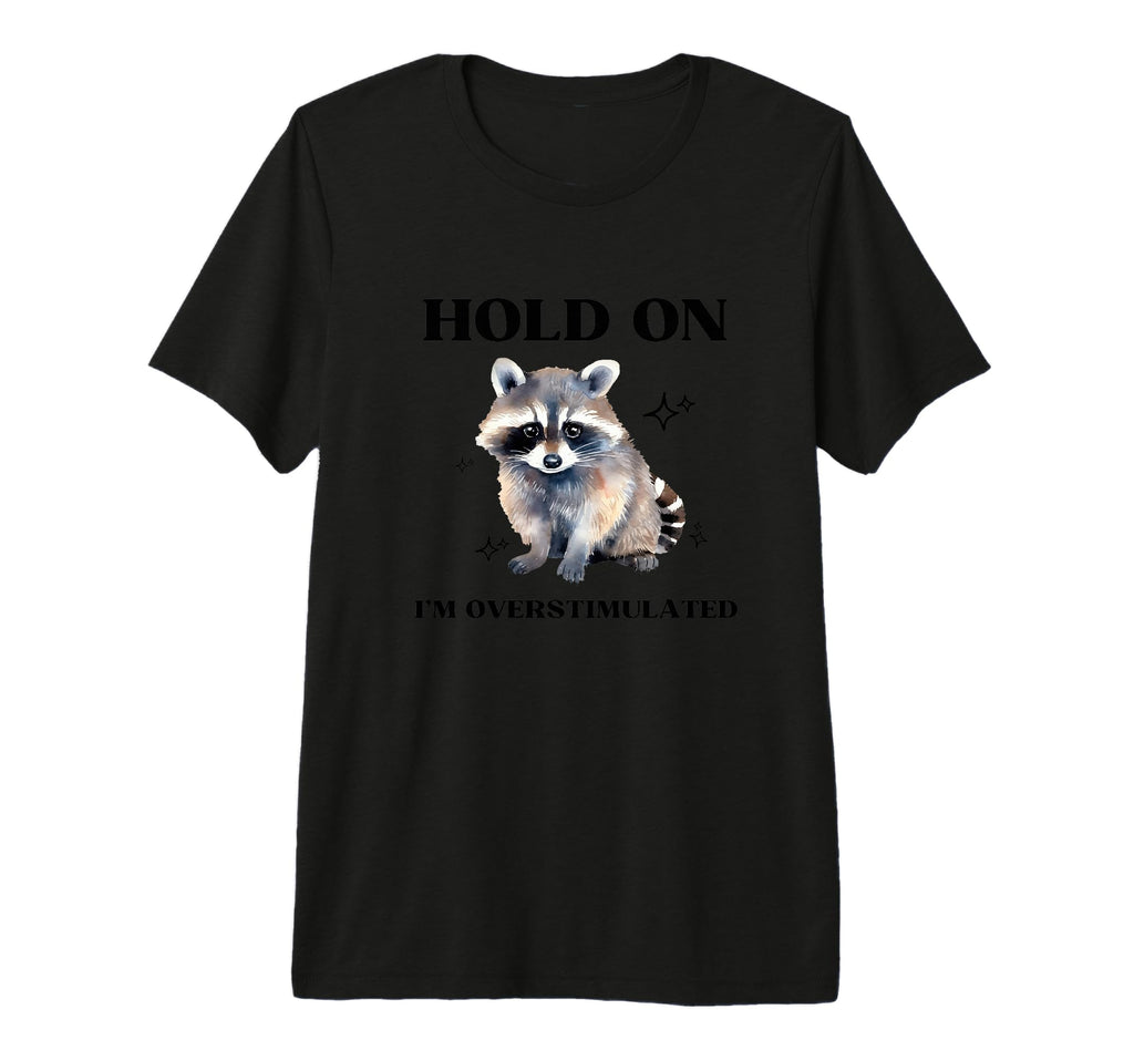 Raccoon Hold Im Overstimulated Add Tri T-Shirt - Aesthetic Graphic Unisex - T-Shirt, Sweatshirt, Hoodie