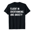 Funny Overthinker Humorous Anxiety T-Shirt - Fun Novelty Design Unisex - T-Shirt, Sweatshirt, Hoodie