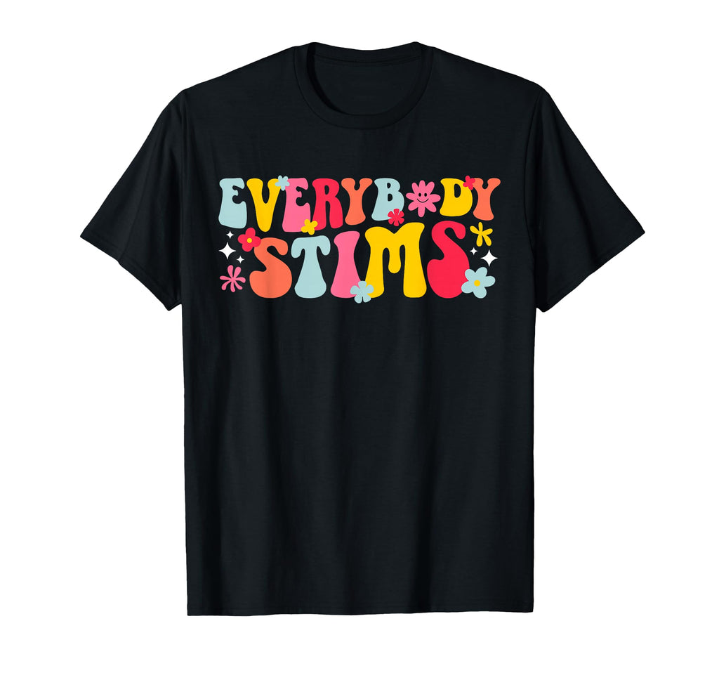 Everybody Stims Neurodiversity T-Shirt - Fun Novelty Design Men Women - T-Shirt, Sweatshirt, Hoodie