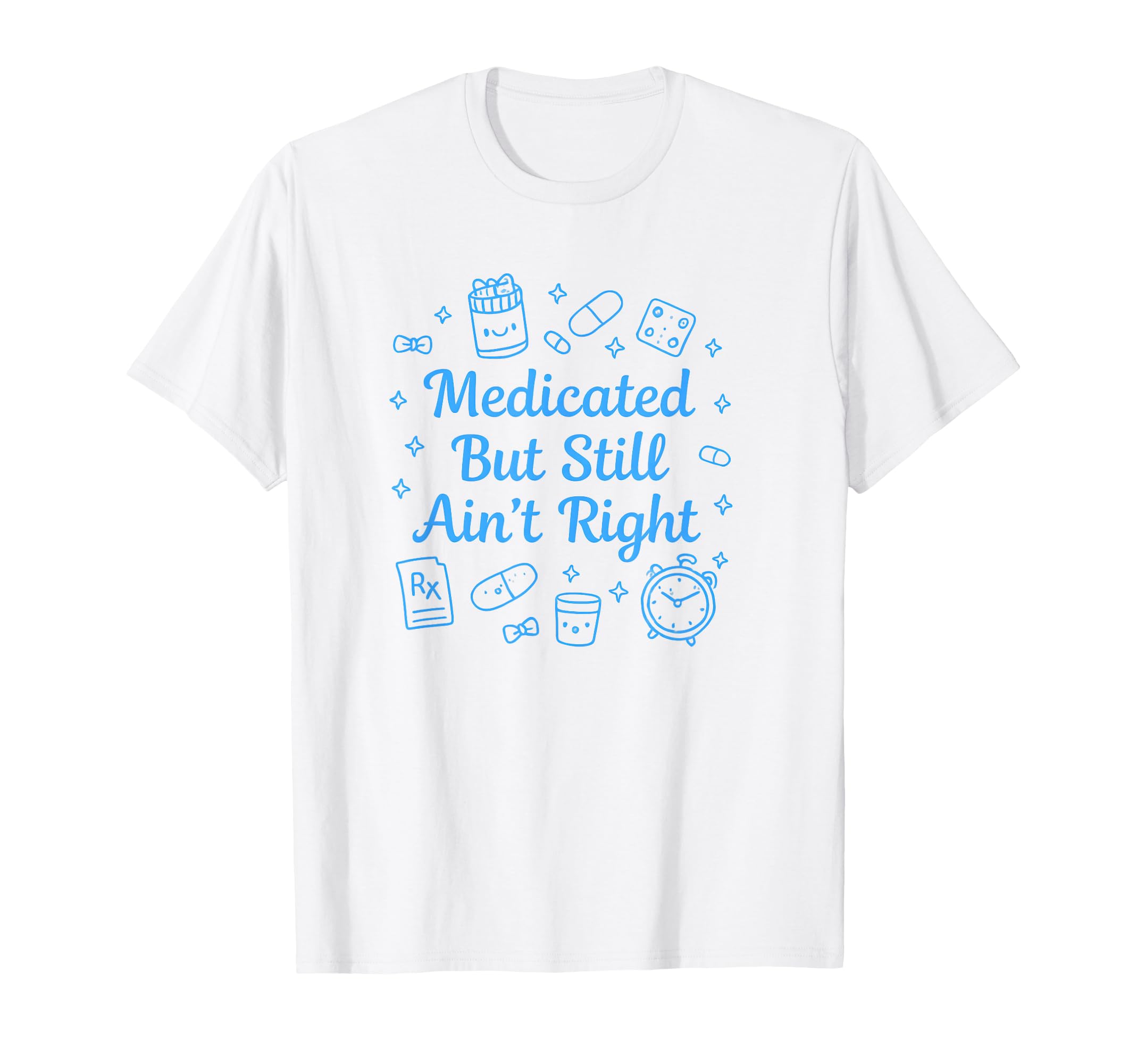 Medicated But Still Aint Right Funny T-Shirt - Streetwear Style Unisex - T-Shirt, Sweatshirt, Hoodie