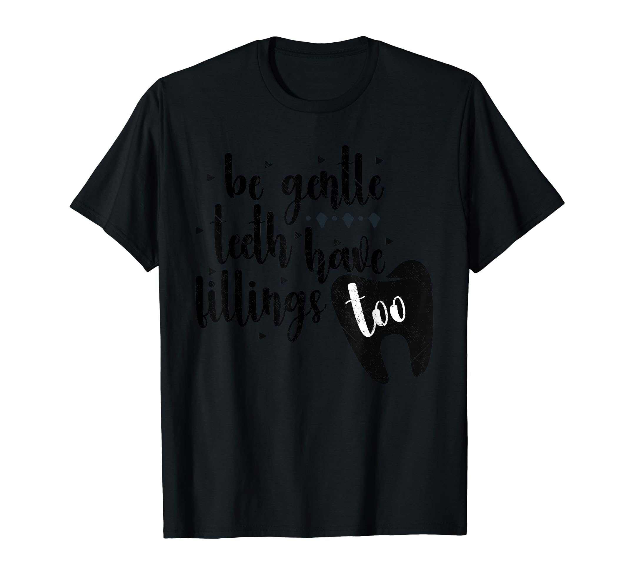 Be Gentle Teeth Have Fillings Too T-Shirt - Novelty Apparel for Adults - T-Shirt, Sweatshirt, Hoodie