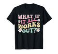 What If It All Works Out Groovy Mental T-Shirt - Unique Graphic for Adults - T-Shirt, Sweatshirt, Hoodie