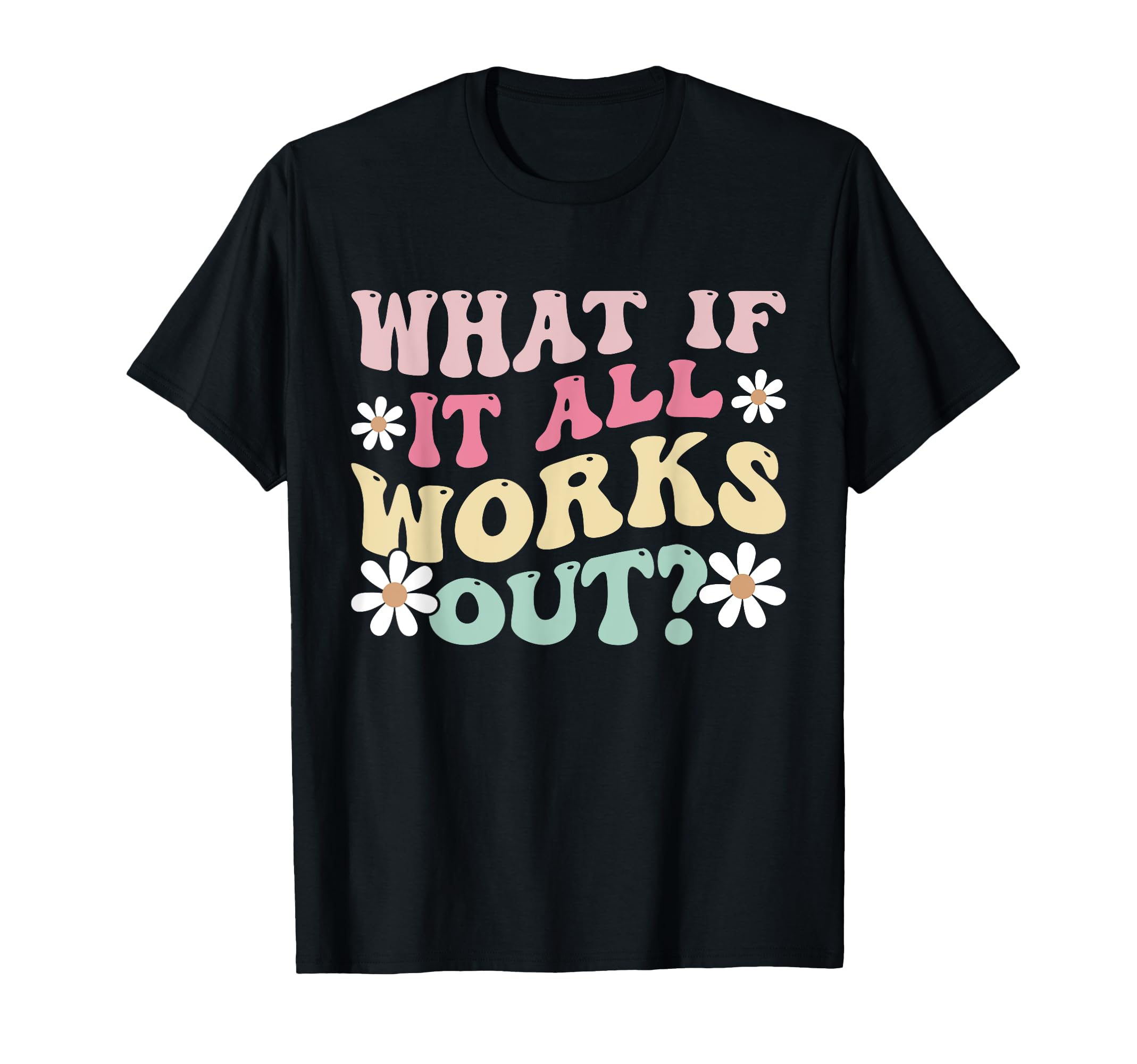 What If It All Works Out Groovy Mental T-Shirt - Unique Graphic for Adults - T-Shirt, Sweatshirt, Hoodie