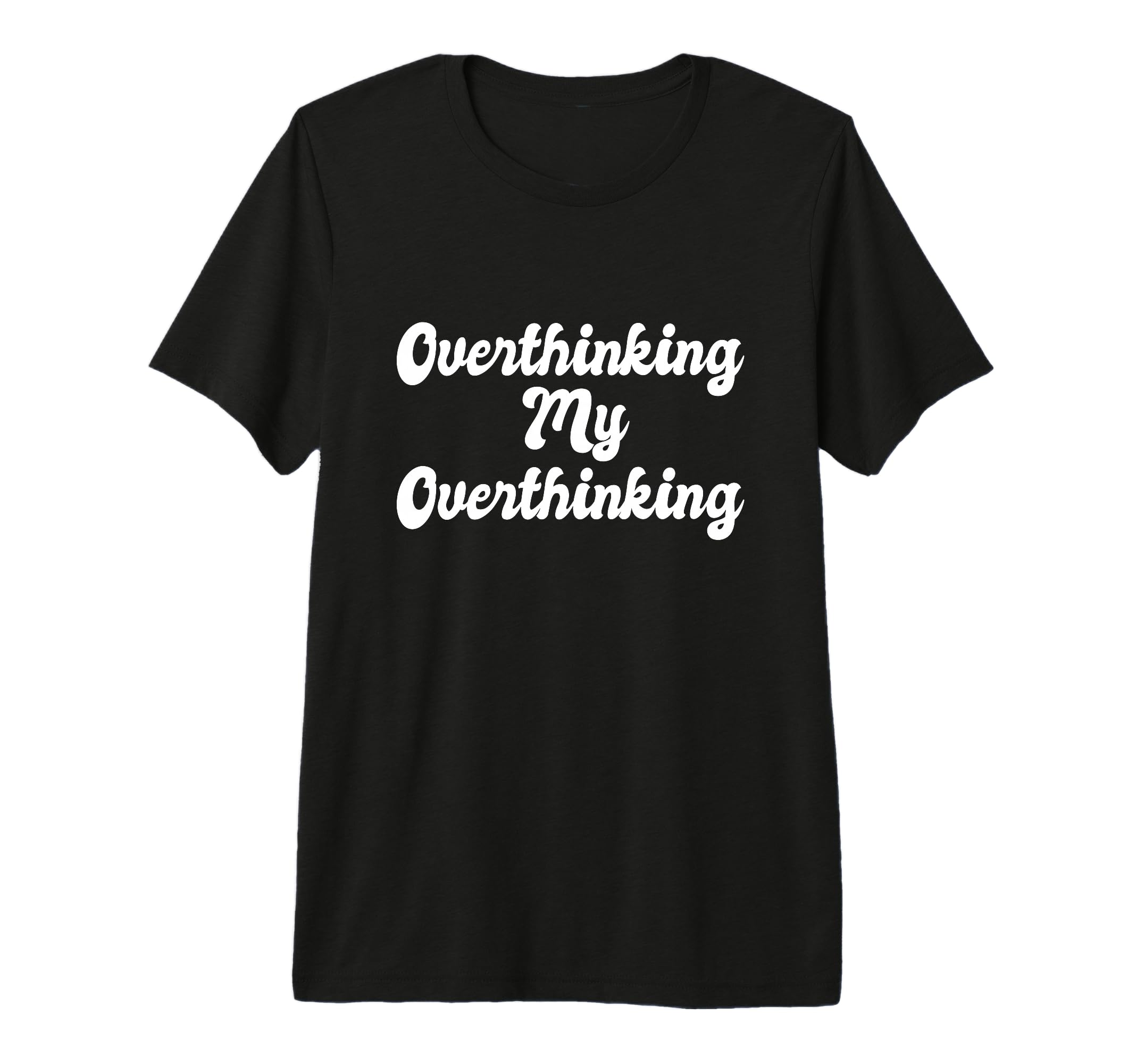 Overthinking My Overthinking Anxious T-Shirt - Minimalist Print for Adults - T-Shirt, Sweatshirt, Hoodie