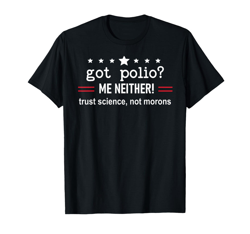 Got Polio Me Neither Thanks Vaccine Trust T-Shirt - Unique Graphic Unisex - T-Shirt, Sweatshirt, Hoodie