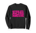 Overstimulated Moms Club Sweatshirt - Custom Art Print Men Women - T-Shirt, Sweatshirt, Hoodie